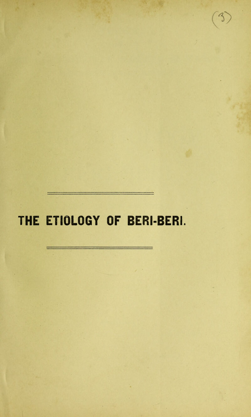 THE ETIOLOGY OF BERI-BERI.