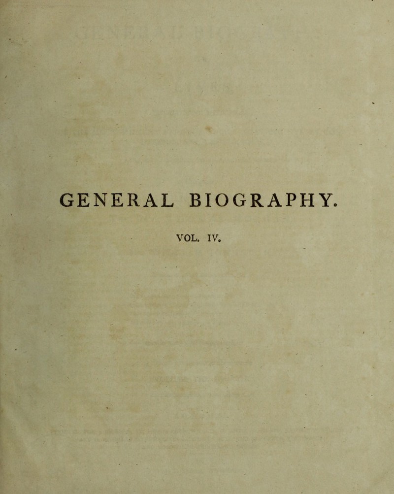 GENERAL BIOGRAPHY. VOL. IV.