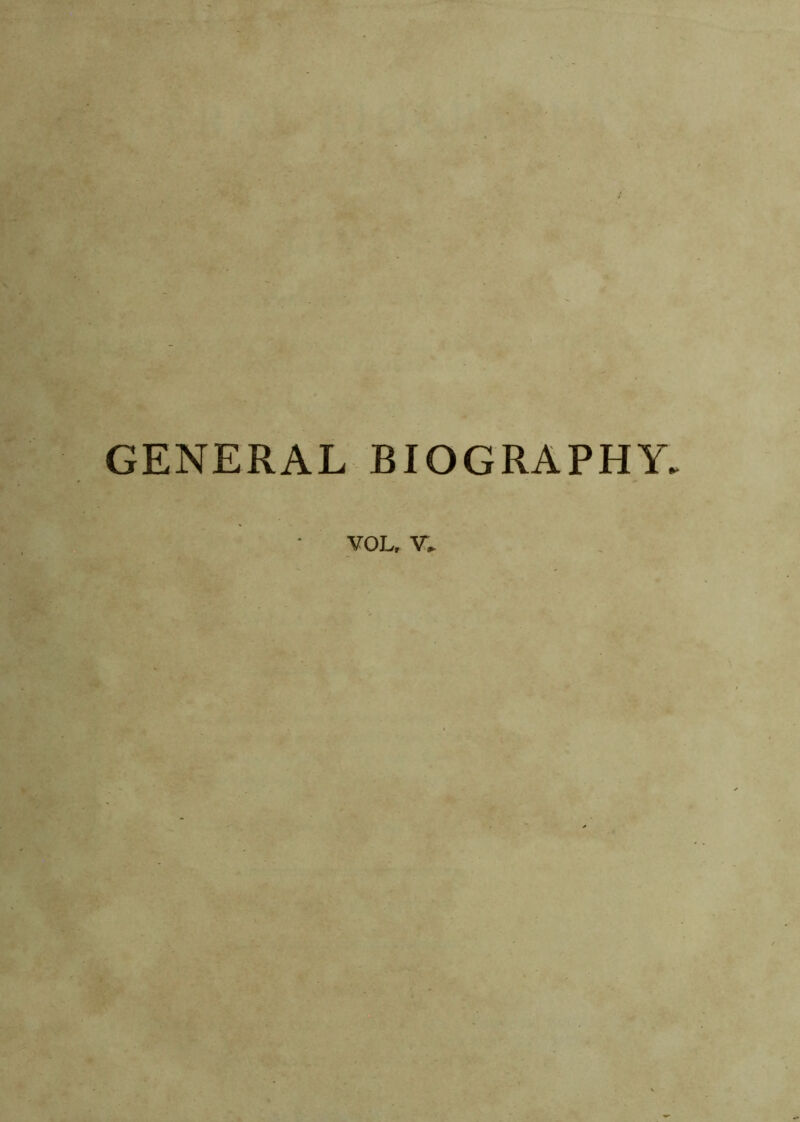 GENERAL BIOGRAPHY. VOL, V.