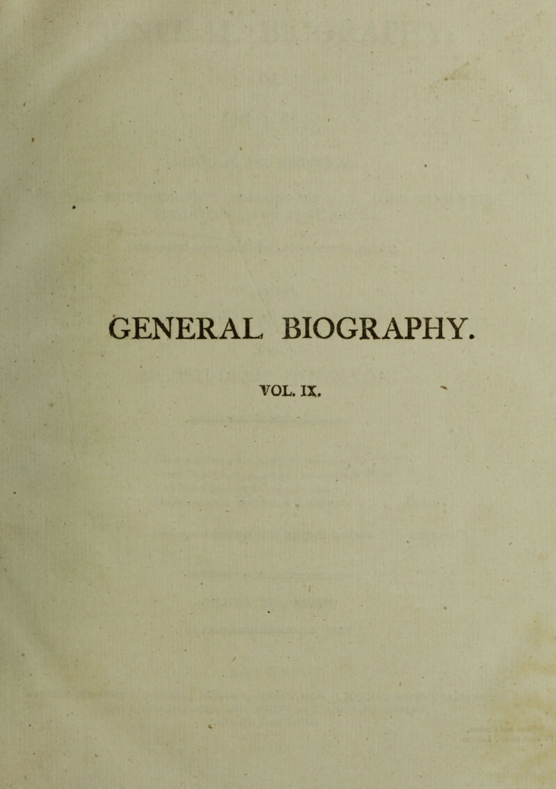 « I * GENERAL BIOGRAPHY. VOL. IX.