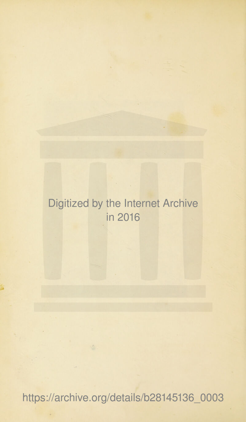 Digitized by the Internet Archive in 2016 https://archive.org/details/b28145136_0003