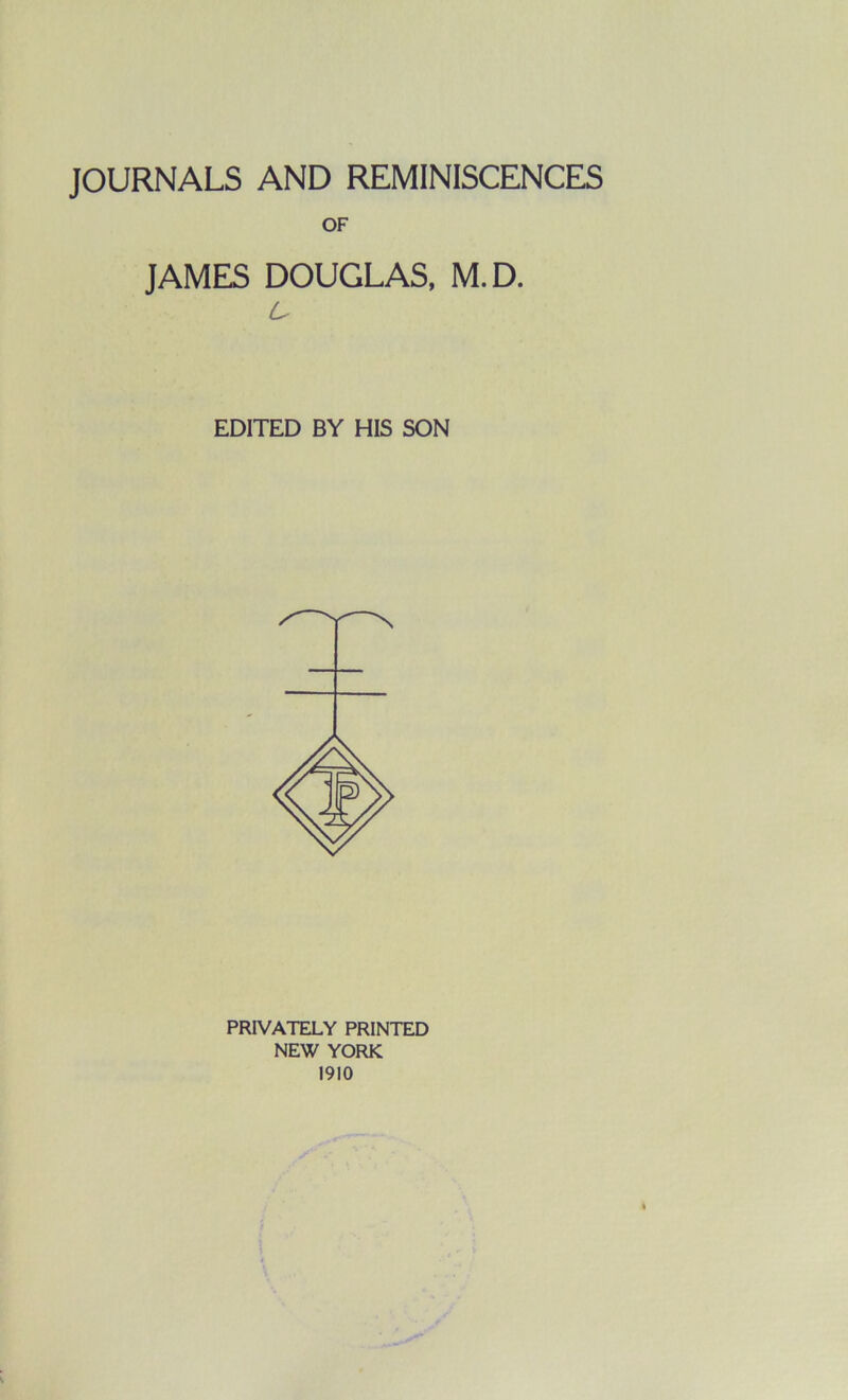 OF JAMES DOUGLAS, M.D. u EDITED BY HIS SON PRIVATELY PRINTED NEW YORK 1910