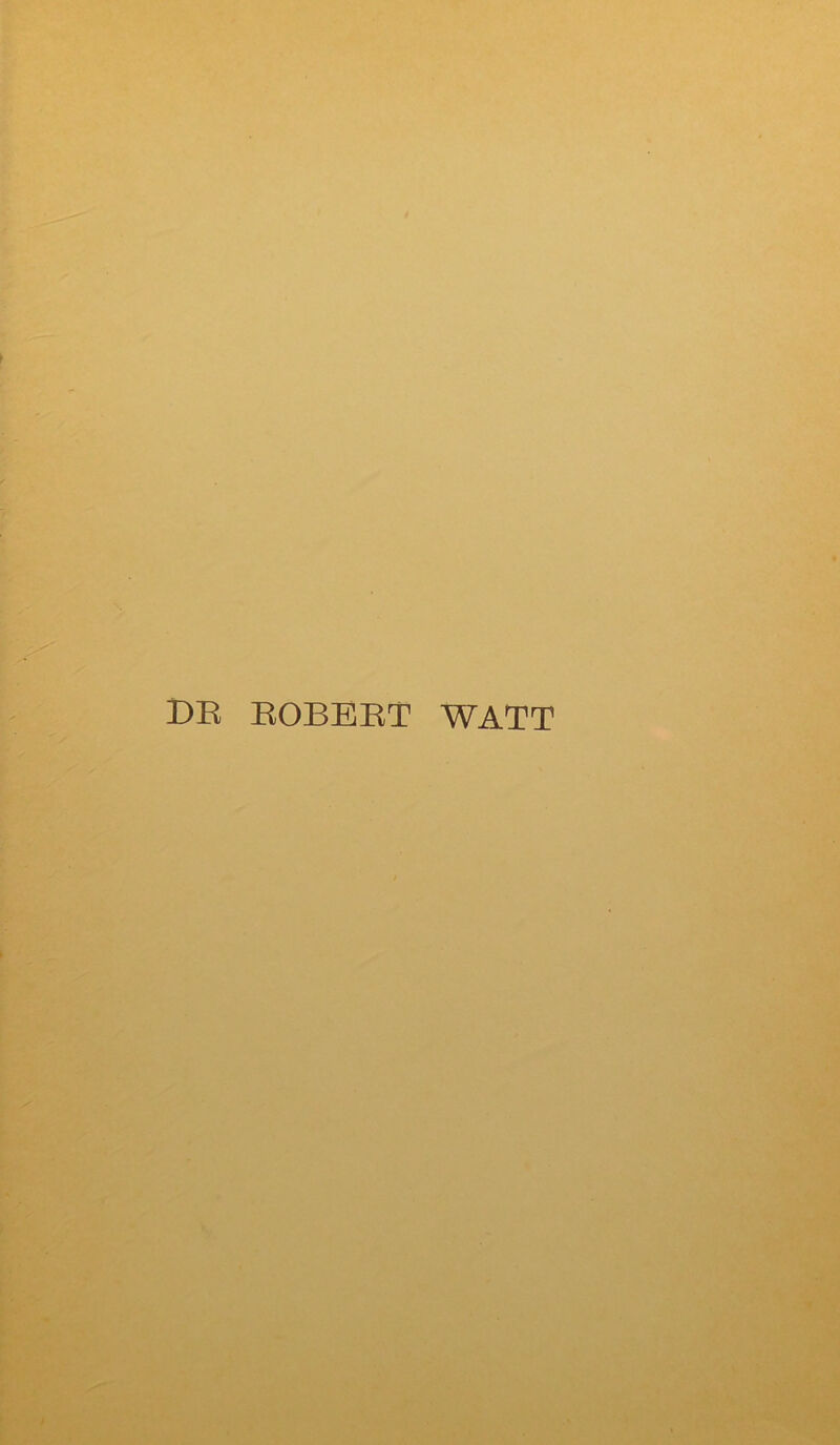 DR ROBERT WATT