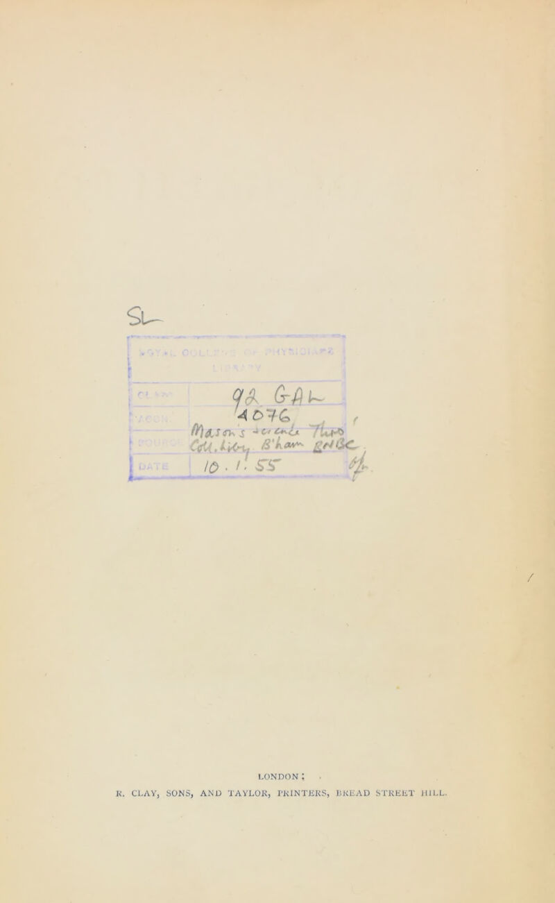 Su q A G-fit- 4 £>76 , S'ka^ Efttic, io ■ i sr<r *i> LONDON; R. CLAY) SONS, AND TAYLOR, PRINTERS, BREAD STREET HILL.