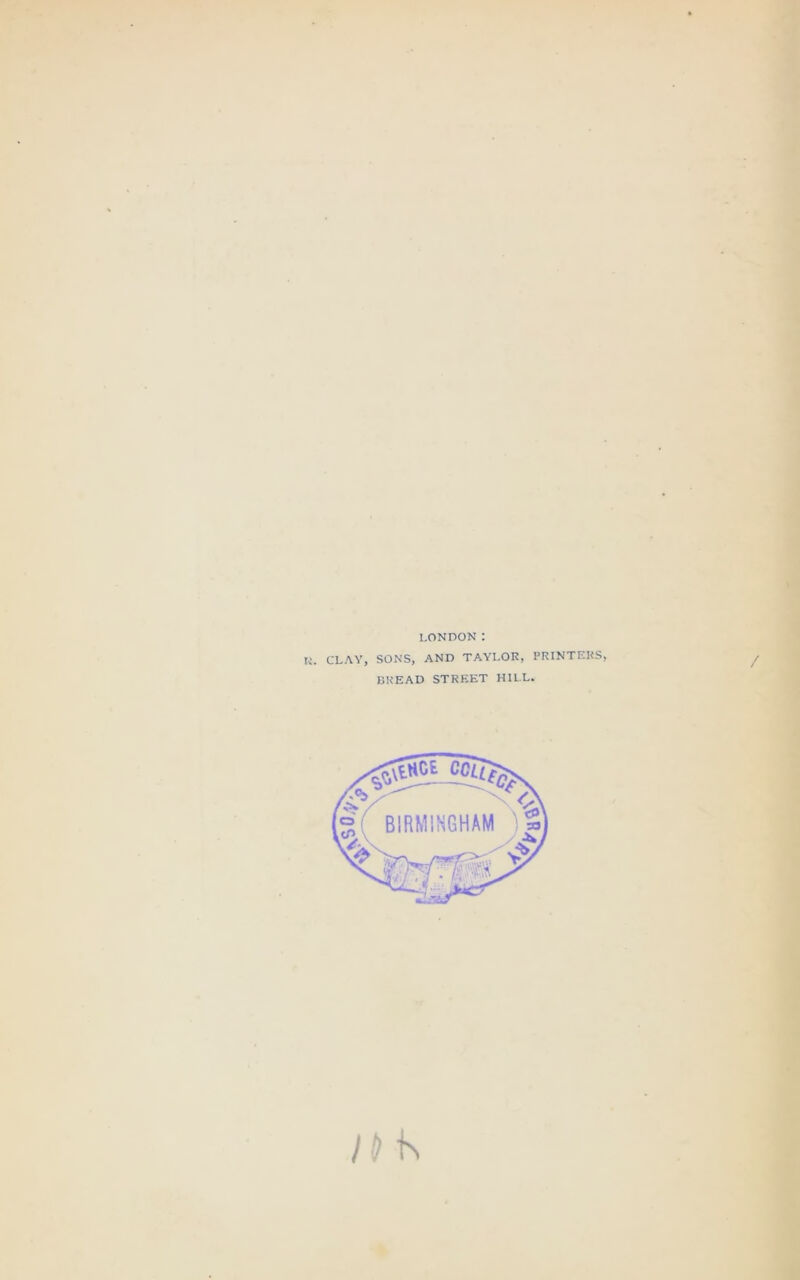 LONDON: CLAY, SONS, AND TAYLOR, PRINTERS, BREAD STREET HILL. in