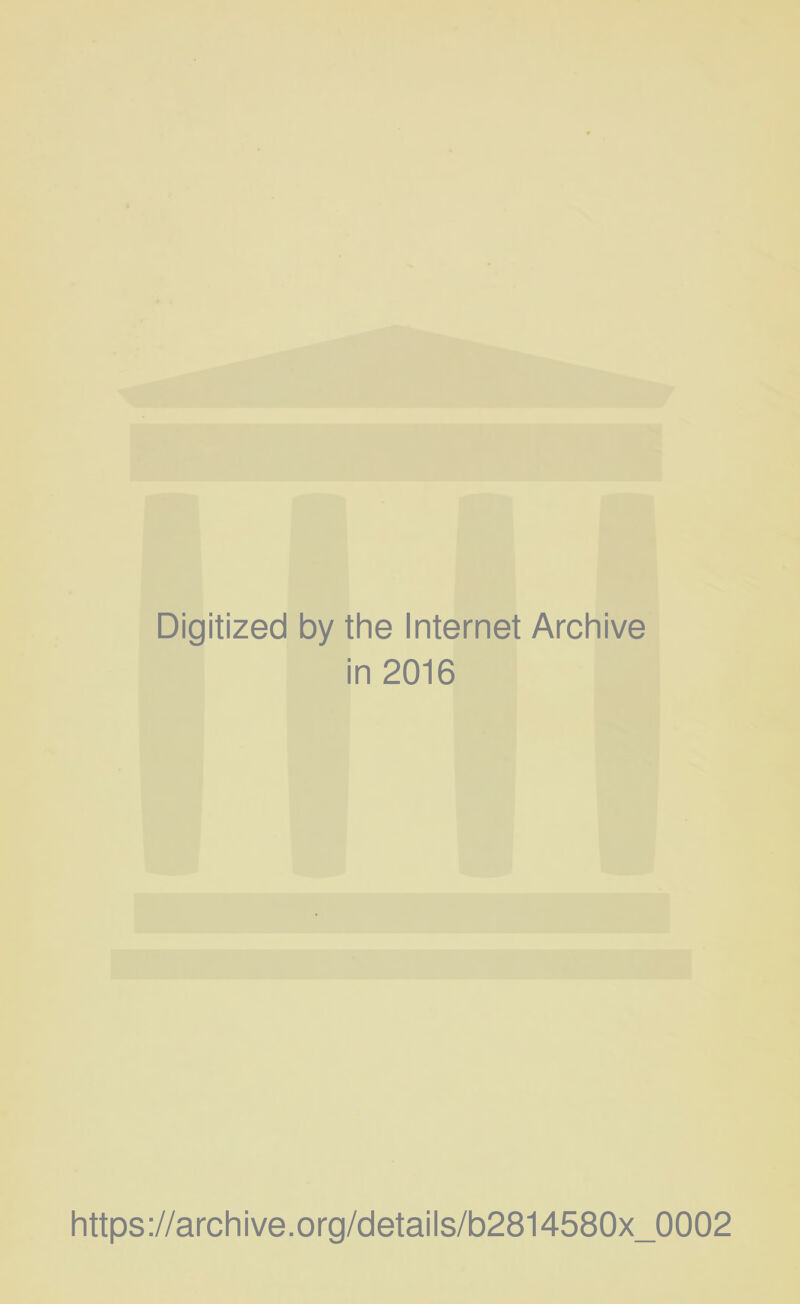 Digitized by the Internet Archive in 2016 https://archive.org/details/b2814580x_0002