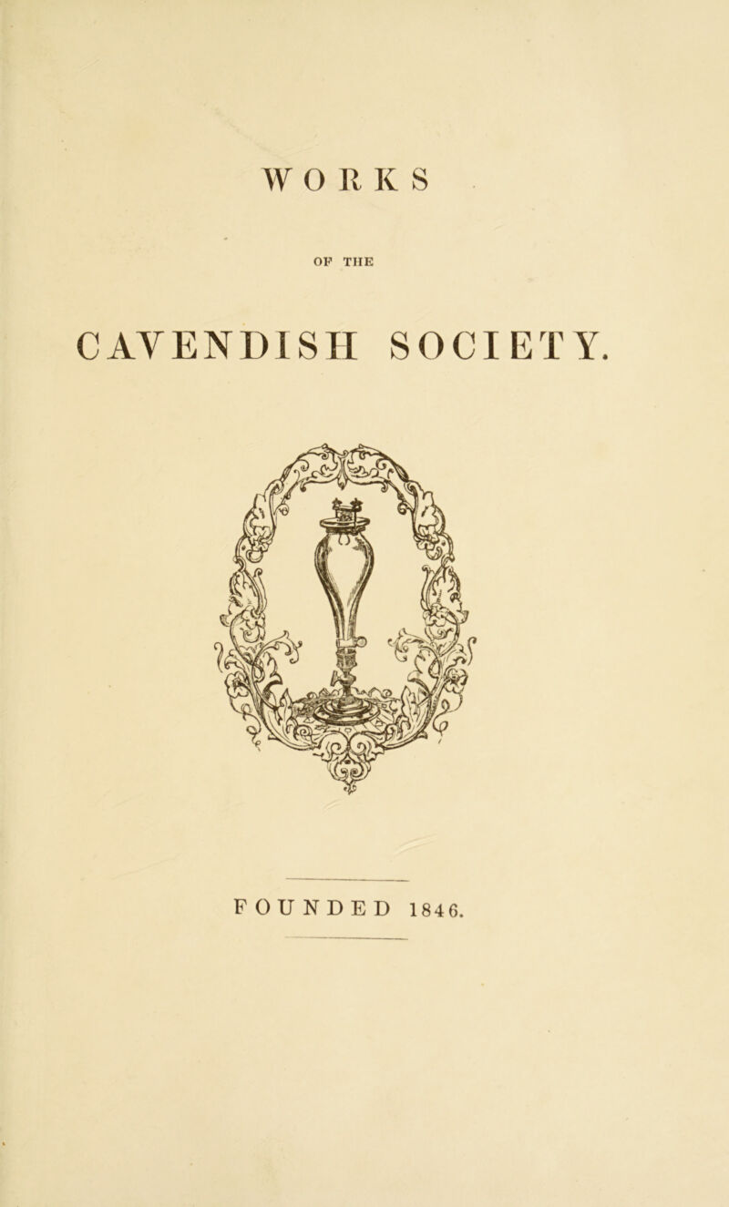 OF THE CAVENDISH SOCIETY. FOUNDED 1846.