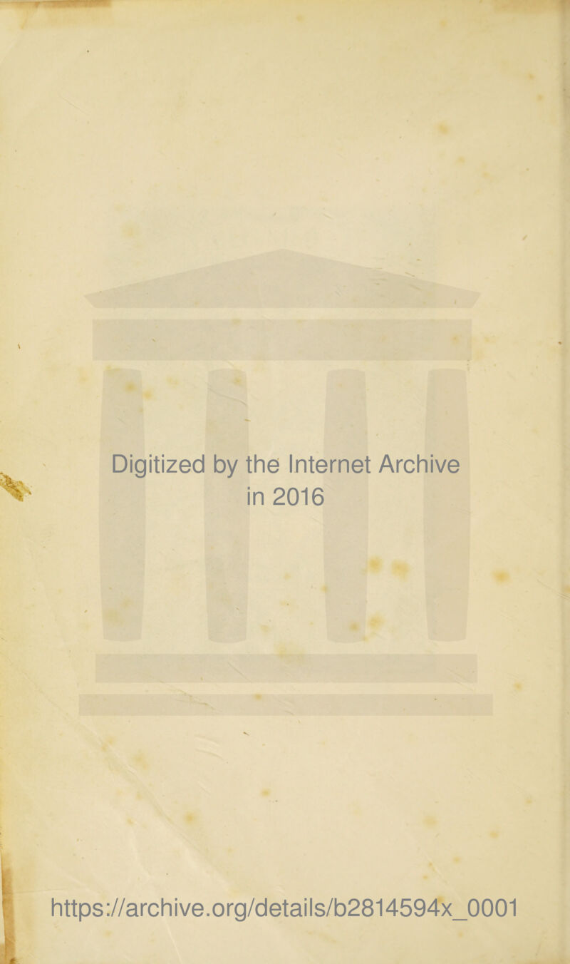 \ Digitized by the Internet Archive in 2016 https://archive.org/details/b2814594x_0001