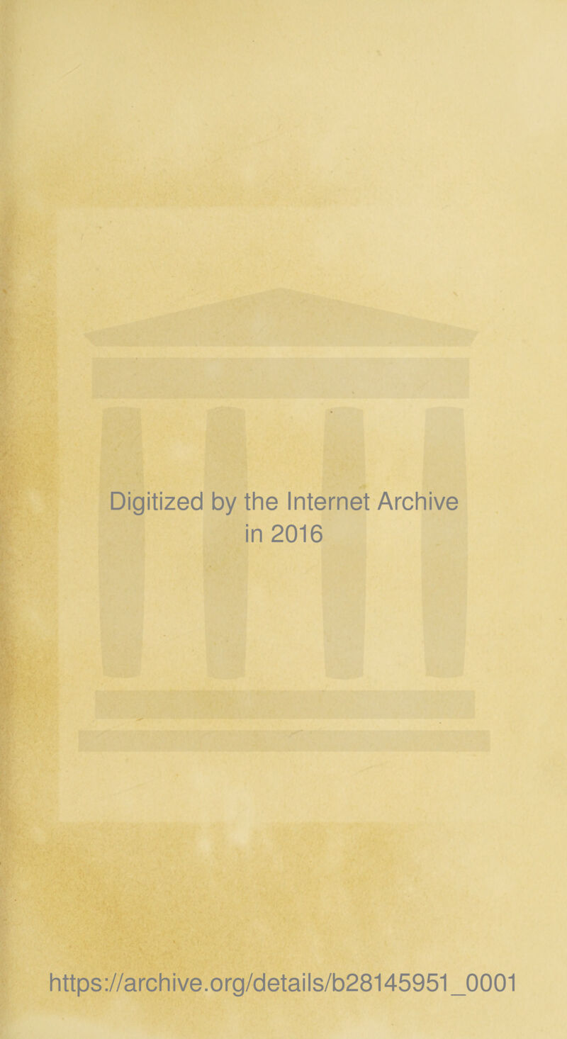 Digitized by the Internet Archive in 2016 https://archive.org/details/b28145951_0001