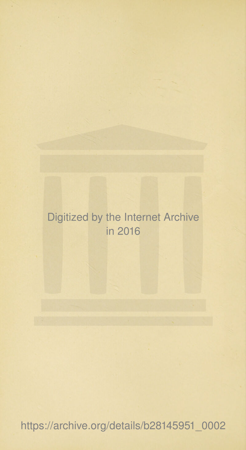 Digitized by the Internet Archive in 2016 https://archive.org/details/b28145951_0002