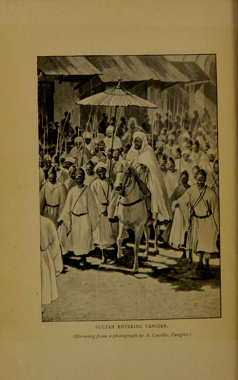 SULTAN ENTERING TANGIER. {Drawingfront a photograph by A. Cavil/a, Tangier.)