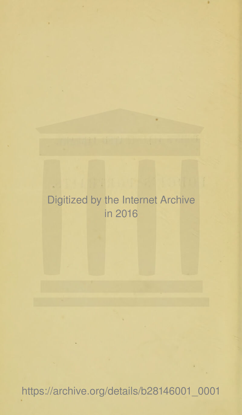 Digitized by the Internet Archive in 2016 https://archive.Org/details/b28146001_0001