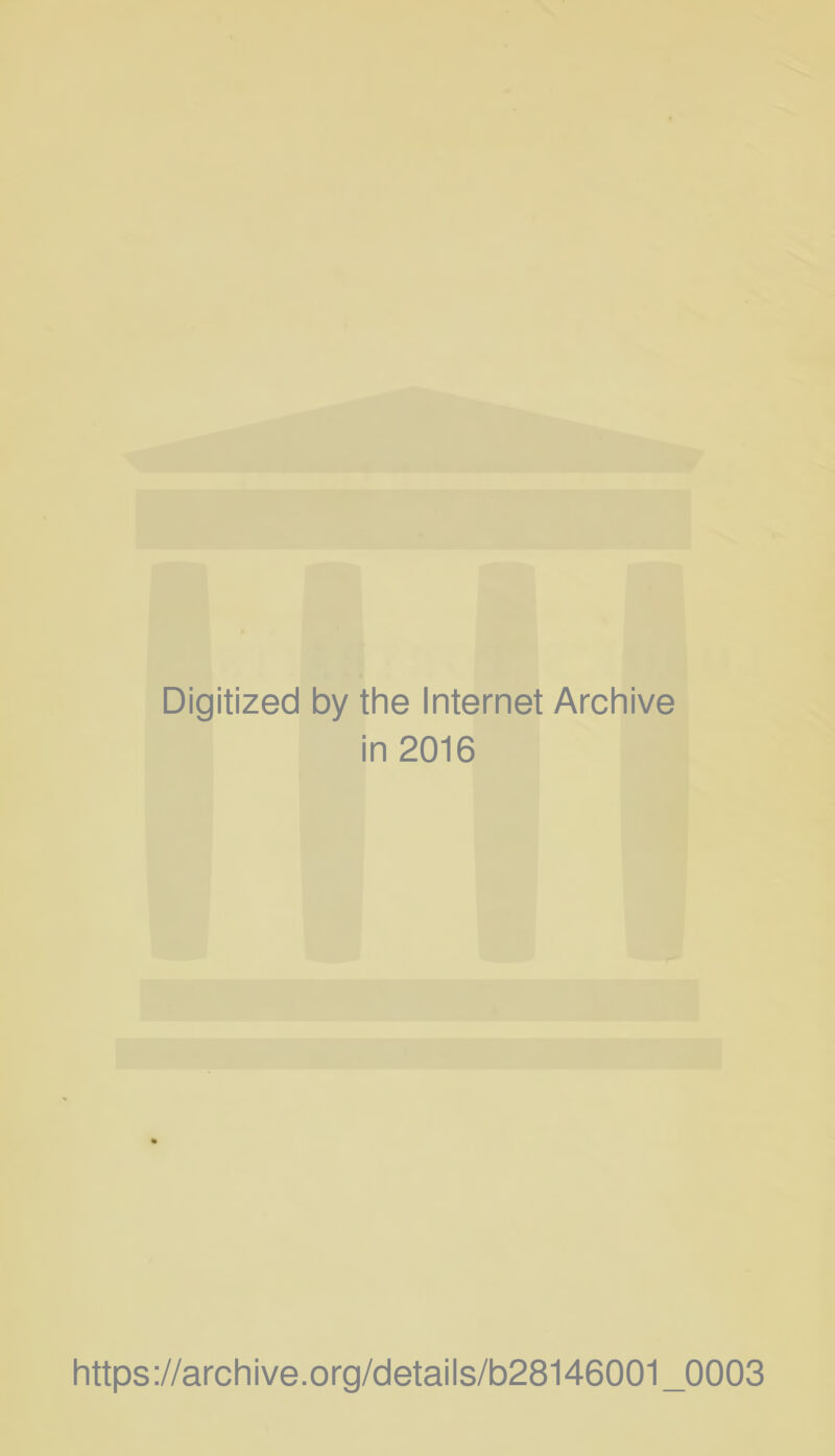 Digitized by the Internet Archive in 2016 https://archive.org/details/b28146001_0003