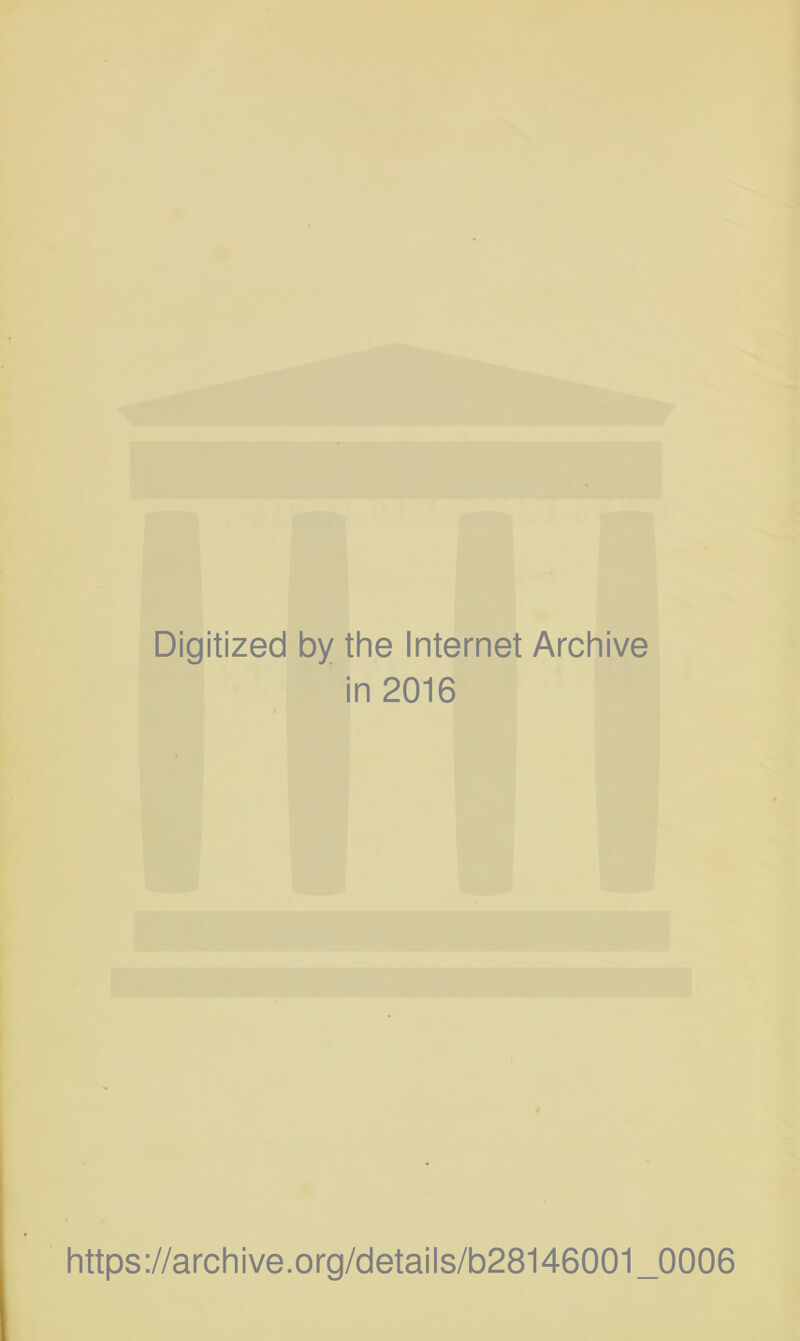 Digitized by the Internet Archive in 2016 https://archive.Org/details/b28146001_0006