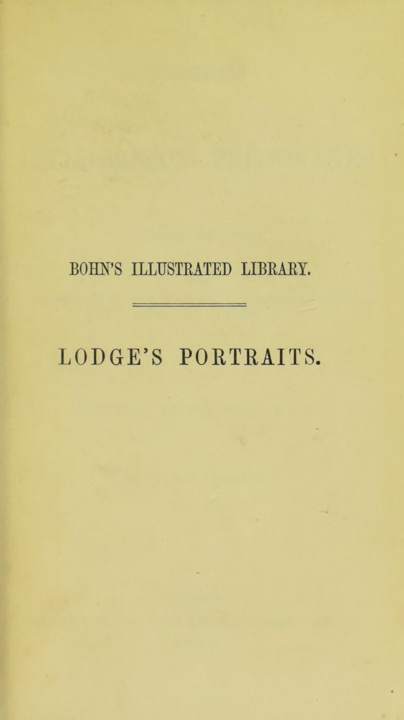 BOHN’S ILLUSTRATED LIBRARY. LODGE’S PORTEAITS.