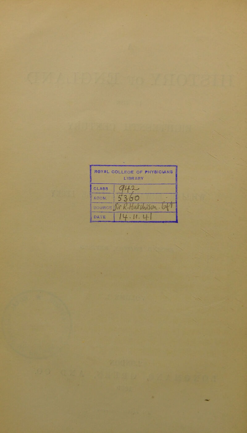 ’X X ReVAL COLLEGE OF PHYSICIiANa LIBRARY CLASS 1 AGON. 5T3-60 I SOURCE jj/'r - j DATE tfl