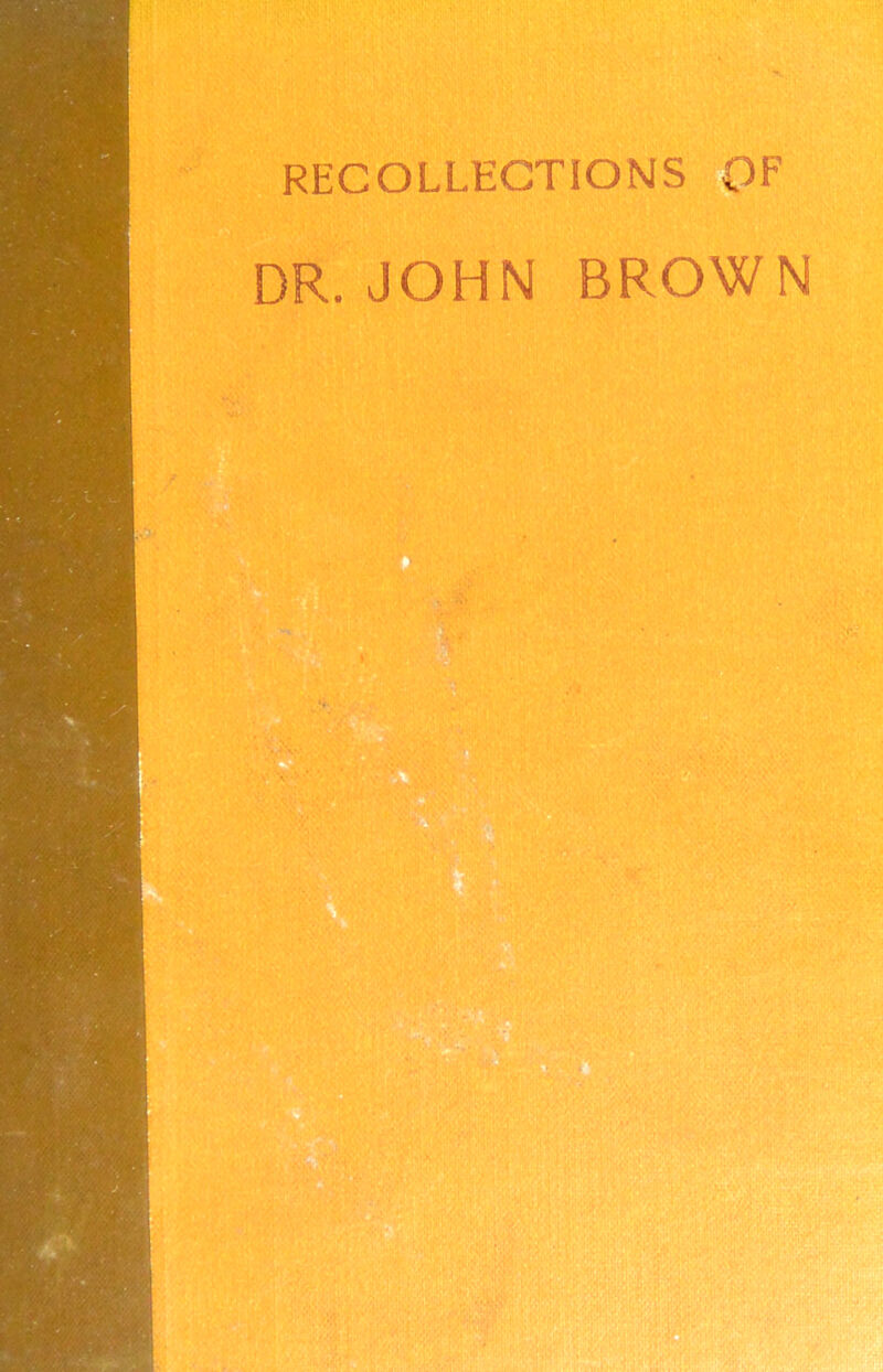 RECOLLECTIONS OF DR. JOHN BROWN