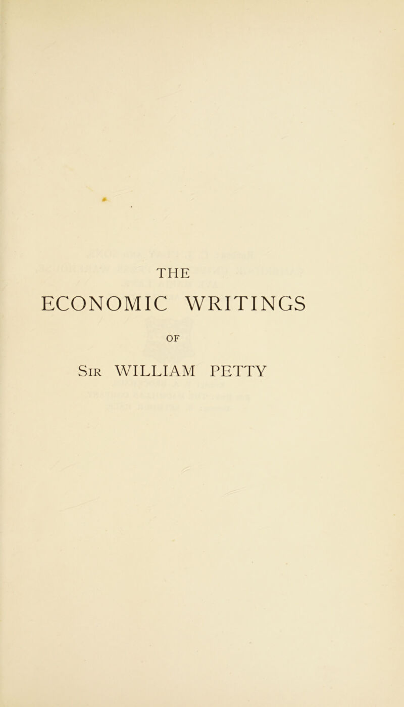THE ECONOMIC WRITINGS OF Sir WILLIAM PETTY