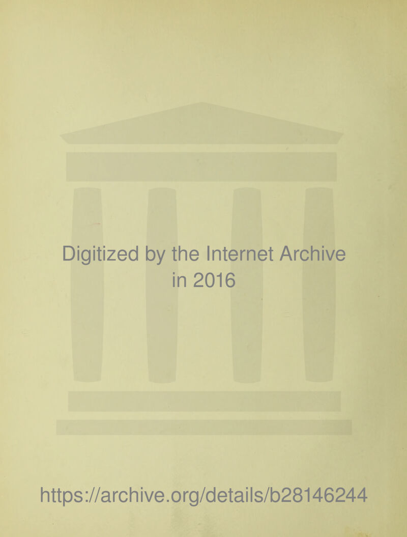 Digitized by the Internet Archive in 2016 https://archive.org/details/b28146244