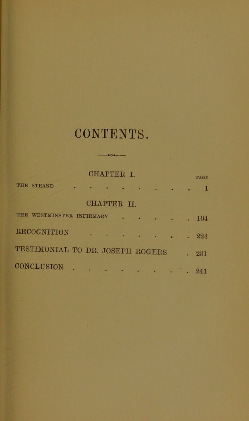 CONTENTS CHAPTER I. THE STRAND CHAPTER II. THE WESTMINSTER INFIRMARY RECOGNITION TESTIMONIAL TO DR. JOSEPH ROGERS CONCLUSION .