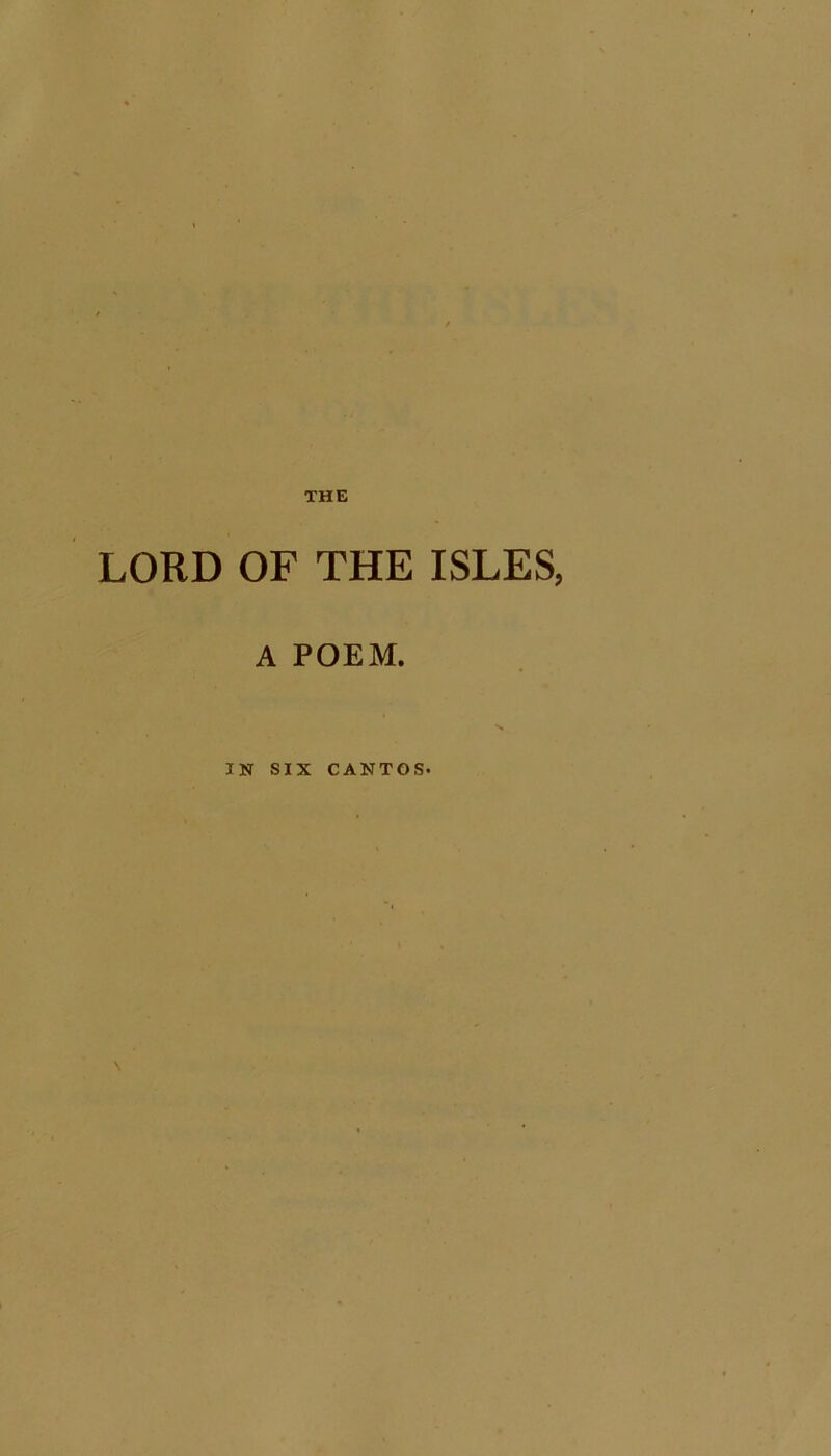 LORD OF THE ISLES, A POEM. IN SIX CANTOS. s