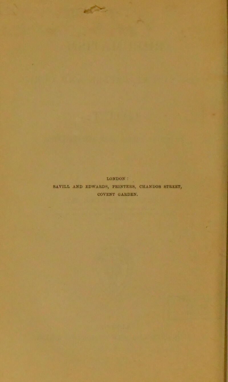 LONDON : 8AVILL AND EDWARDS, PRINTERS, CHANUOS STREET, COVENT GARDEN.