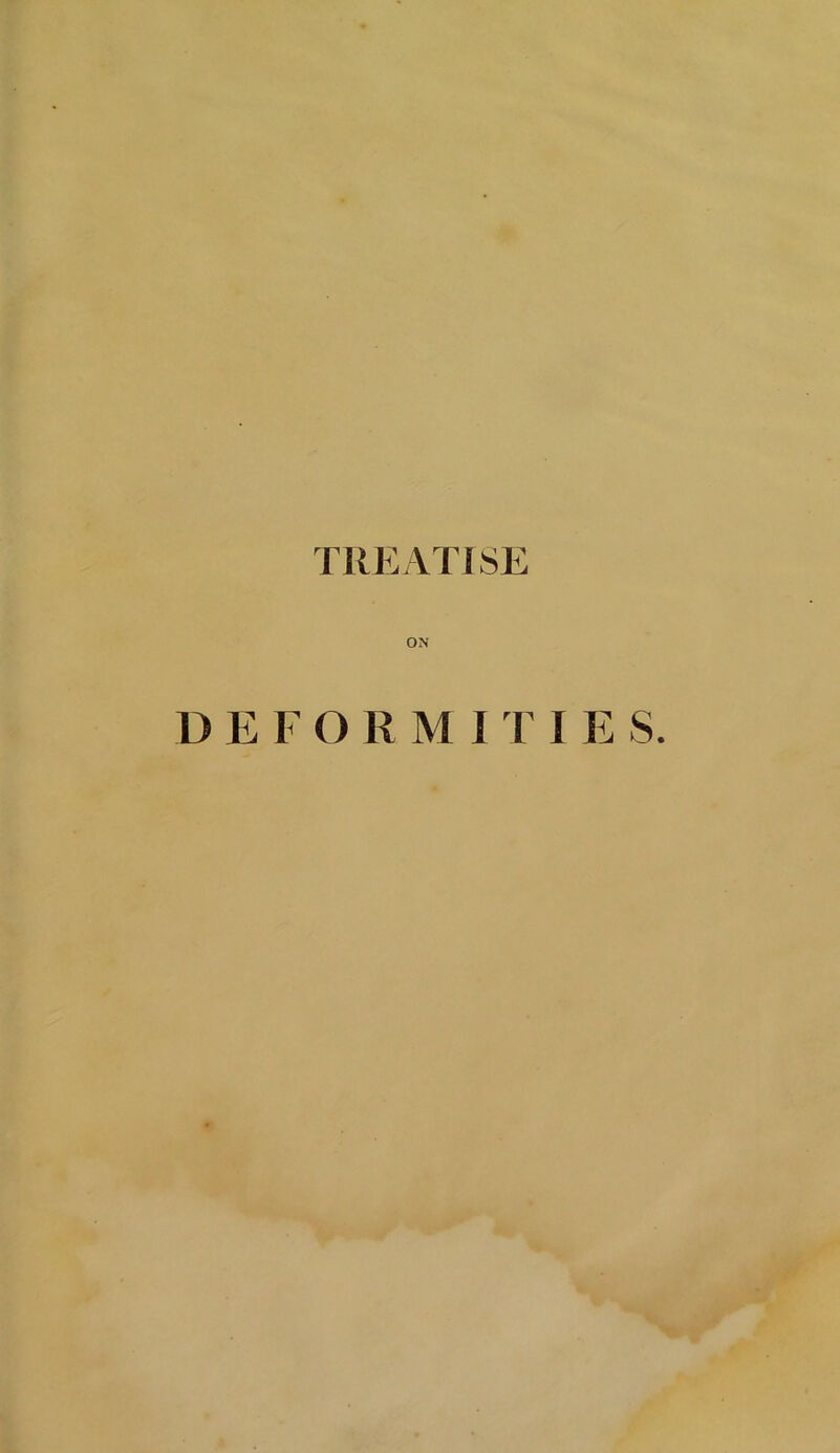 TREATISE ON D E F O R MITI E S.