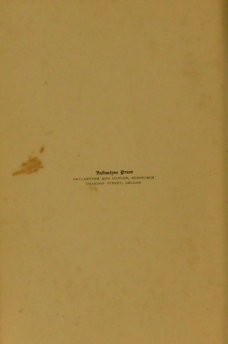 -BaHimtpie £>«SB BAU.ANTYNE AN'O HANSON, EDINBURGH CHANDOS STREET, LONDON