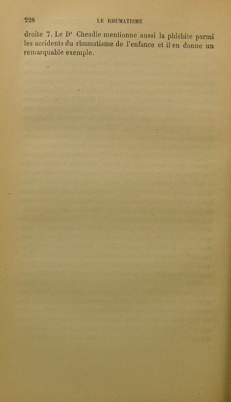 dioile 7. Lg 13 Clieadle menlionne aussi la plilebite parmi les accidents du rhumatisme de l’enfance et il en donne un remarquable exemple.