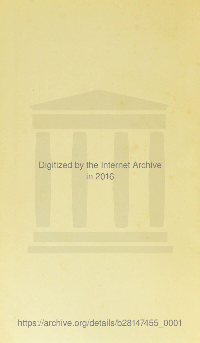 Digitized by the Internet Archive in 2016 https://archive.org/details/b28147455_0001