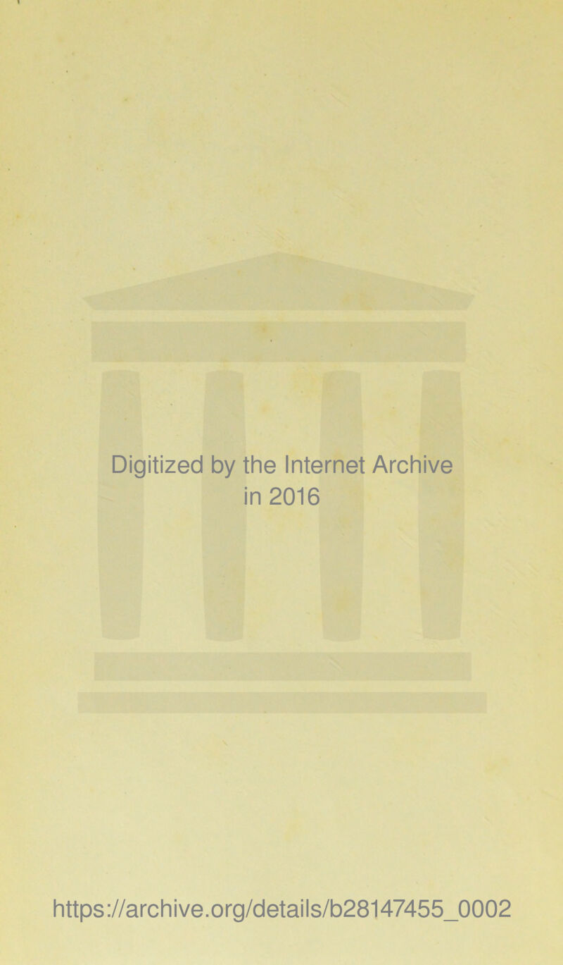 Digitized by the Internet Archive in 2016 https://archive.org/details/b28147455_0002