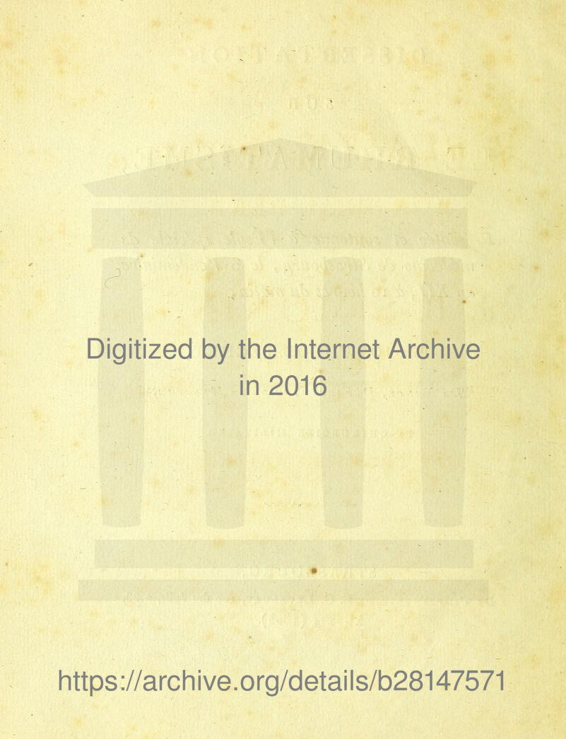 Digitized by the Internet Archive in 2016 https;//archive.org/details/b28147571