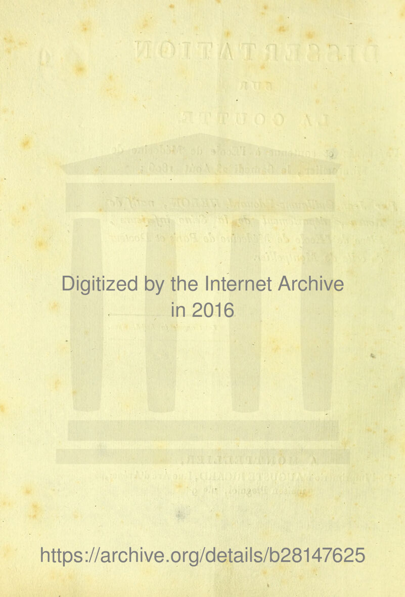 ' i ^ Digitized by the Internet Archive in 2016 https://archive.org/details/b28147625