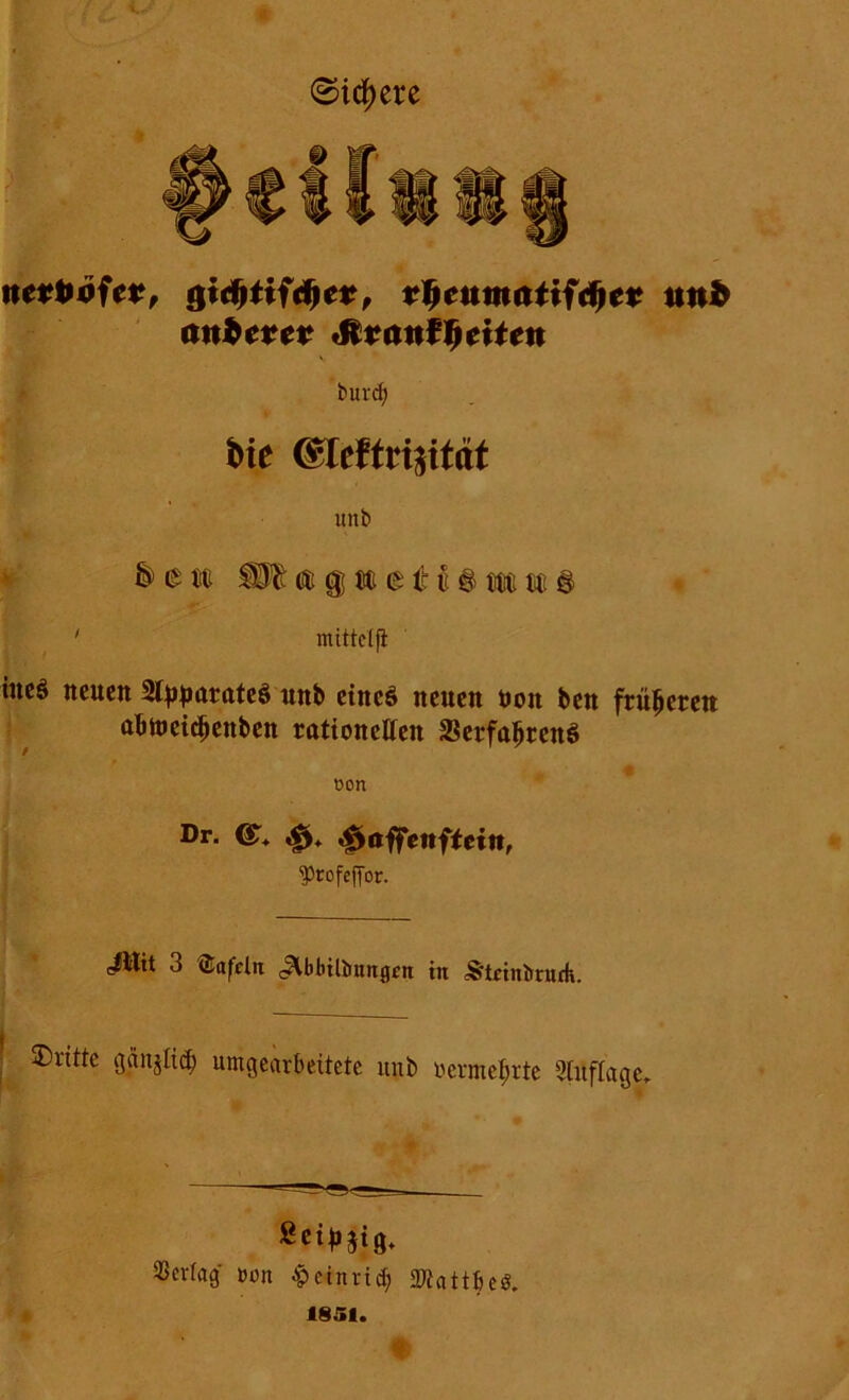 ©teuere nettoojet, t, rtjcnmatiidnt anderer tätanfyeiUn \ burdj bte @IfWrijitttt unb & £ tc Wft(fögt»£tH§ttttc§ ' mittet fi tttcö neuen Stypatnteä unb etneö neuen non ben friifjeteit abtueidjenben rationellen 2$erfaljren$ t>on Dr. (£. .£>♦ ’&ttffenftcitt, ^rofeffor. dttit 3 <Eafdu j5lbbiliiuitgfit tu S'tetnbnirh. S>vitte gäiijliä) umgcavteitetc uni) i'ovmolirtc Siitffage. % ># Vertag »on ^ctnrtd; 2Rattbe«. 1851.