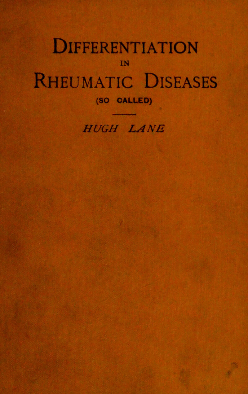 Differentiation in Rheumatic Diseases (SO CALLED) HUGH LANE