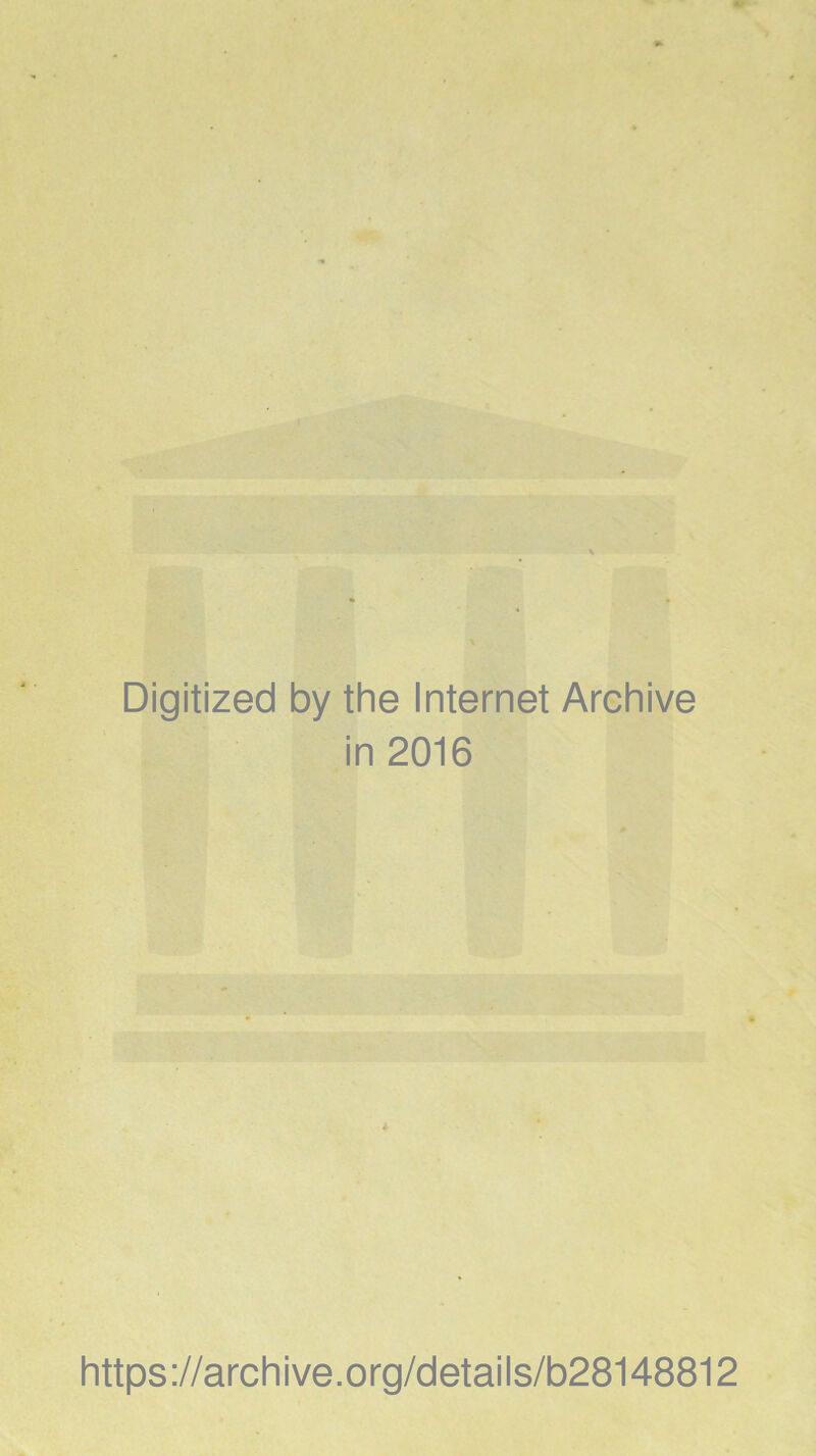 Digitized by the Internet Archive in 2016 https://archive.org/details/b28148812