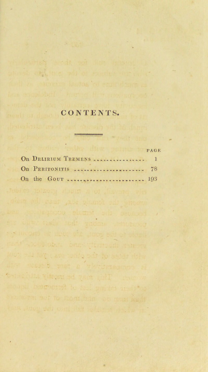 CONTENTS. PAGE On Delirium Tremens 1 On Peritonitis 78 On the Gout 1C)3 /