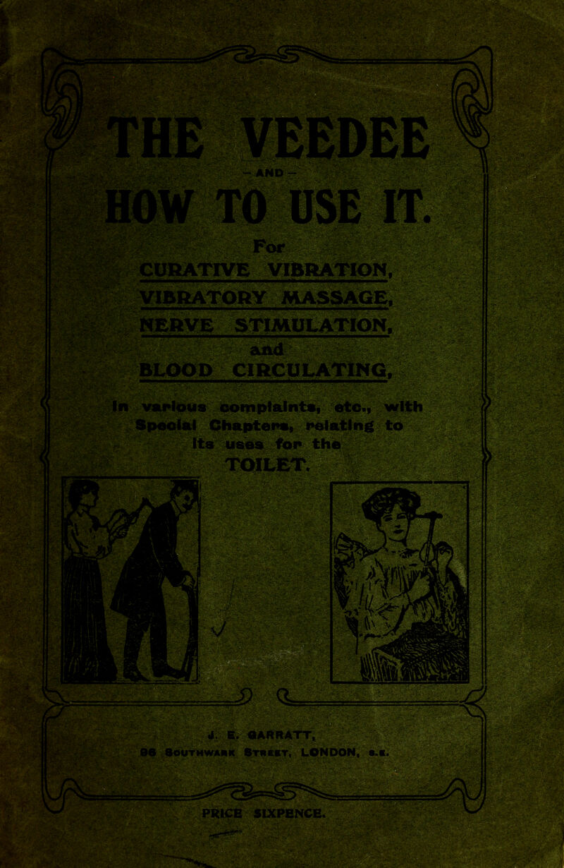 AND CURATIVE VIBRATION, VIBRATORY MASSAGE, NERVE STIMULATION, and BLOOD CIRCULATING, In various complaints, etc., with Special Chapters, relating to Its uses for the sarratt, 96 Southwark Stre&t, LONDON, 8.K. PRICE SIXPENCE.