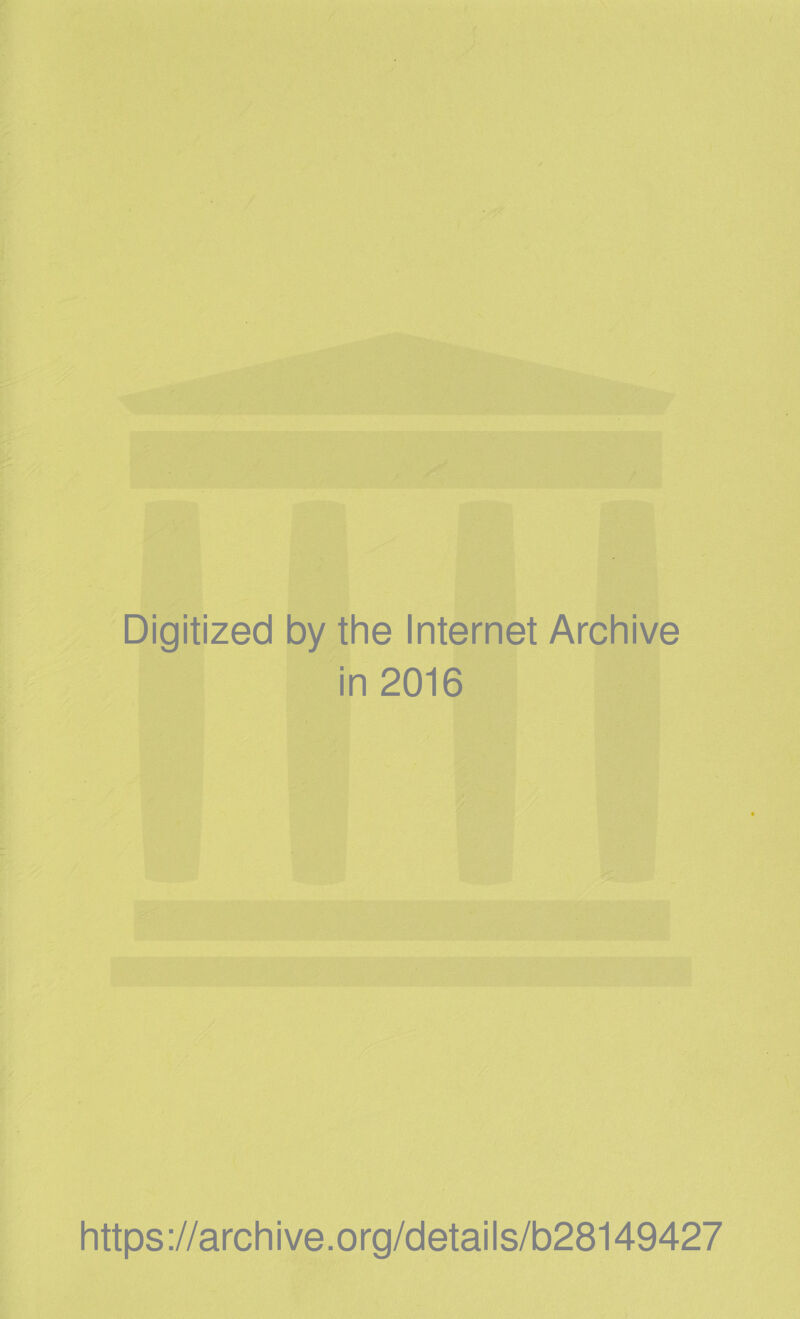 . I Digitized by the Internet Archive in 2016 https://archive.org/details/b28149427