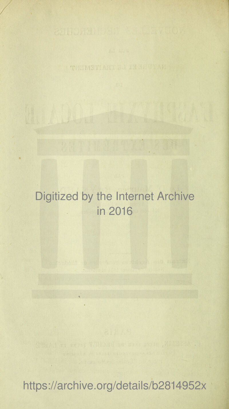 Digitized by the Internet Archive in 2016 https://archive.org/details/b2814952x