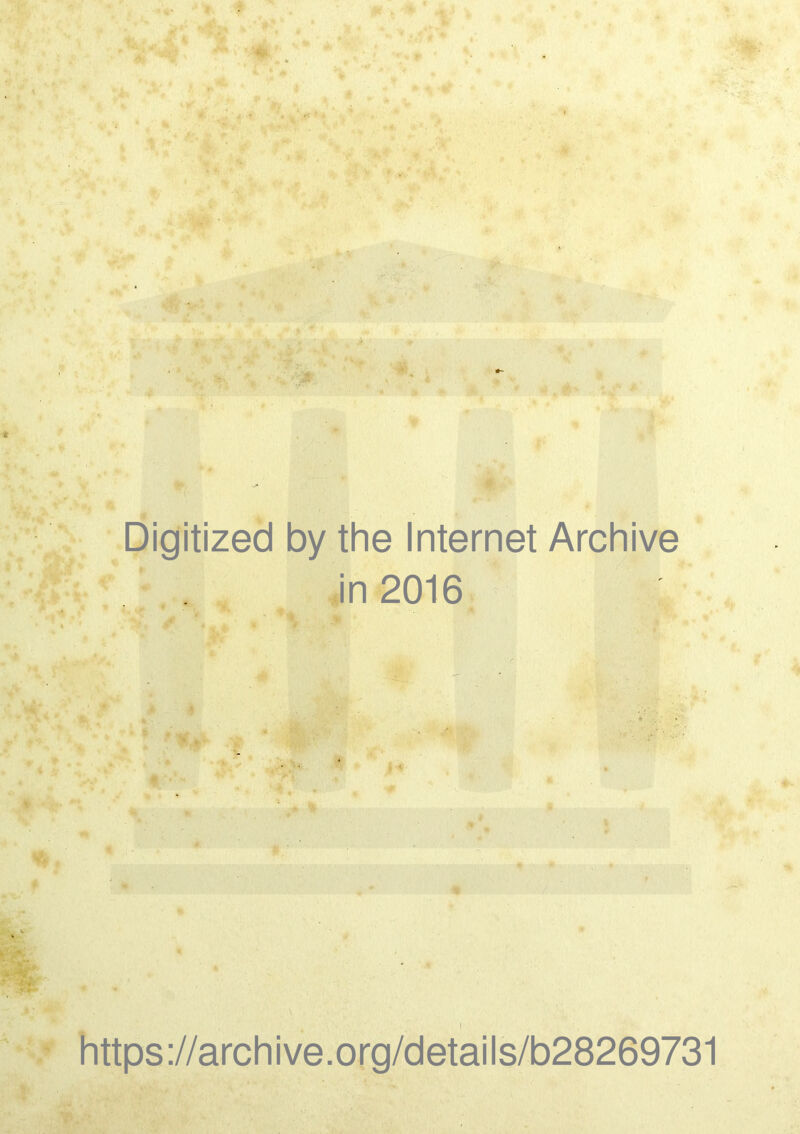 *• Digitized by the Internet Archive ' . in 2016 - o https://archive.org/details/b28269731