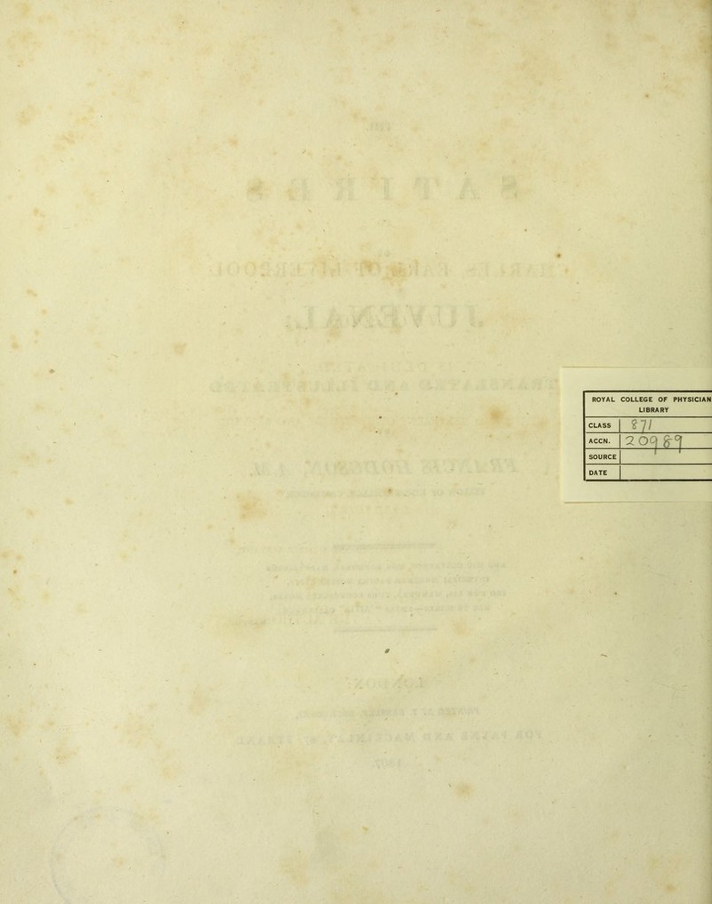 ROYAL COLLEGE OF PHYSICIAN LIBRARY CLASS ACCN. 2oqg-^ SOURCE 1 1 DATE lir” t 1 /- I ¥