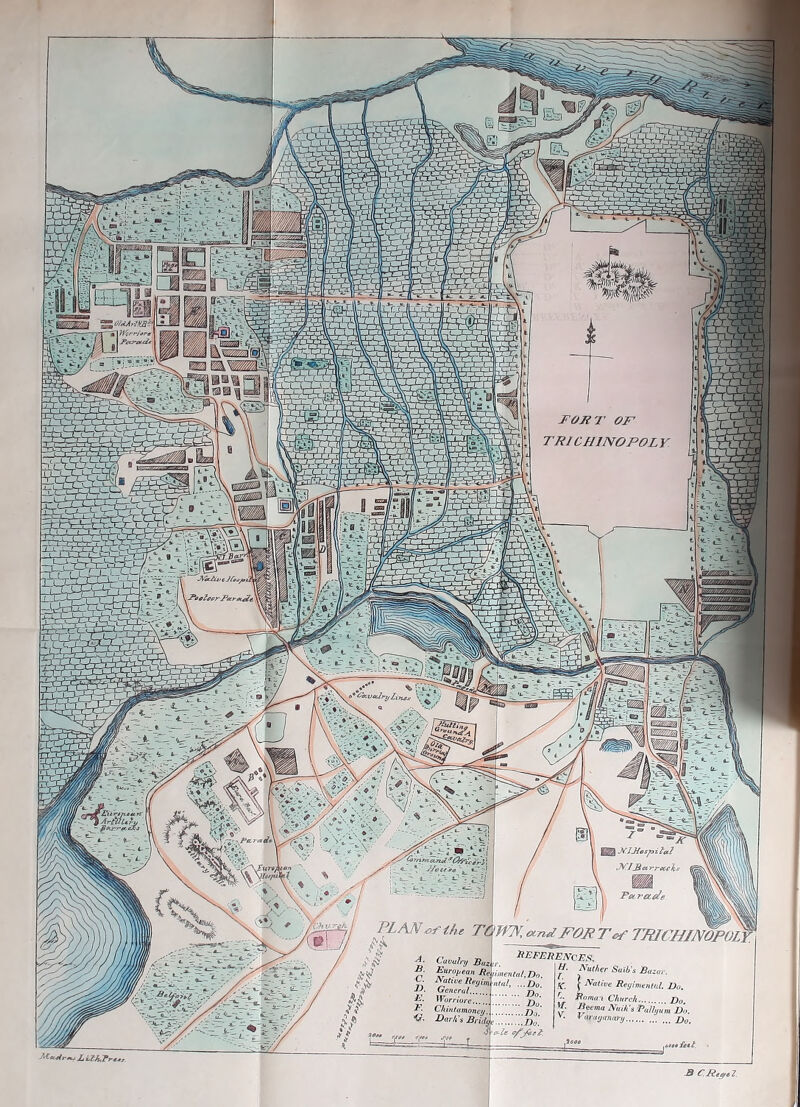 1 | N. IJiosp iletl NI.B ct rreceJis Parac/t M-Ar^LUhPr, 'yNfjJ £LAN*fitt.e TOWN, and Fort of TmCHINOPOLl ^ ^ ' ! ii _, _ , REFE ■!■ £““&y _&,* ,r. ’ European Rejimental.Do. , Native Reyim atal, ...Do S?ne:al Do. *-■ *V or r tore jyQ I- Chinfamonci/.i n. <?. Dark's Bridi. Do. References. H- Nuther Sail’s Baza,. K. I Native Reyimentul. Do. 1. Roma'i Church Do W. Beema Nail’s Pallmim Do. v- Vara,jam, Do. S C Regt 2.