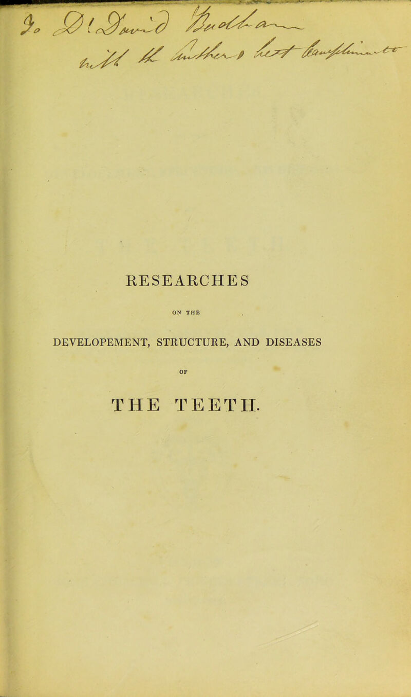 RESEARCHES ON TFJE DEVELOPEMENT, STRUCTURE, AND DISEASES THE TEETH.