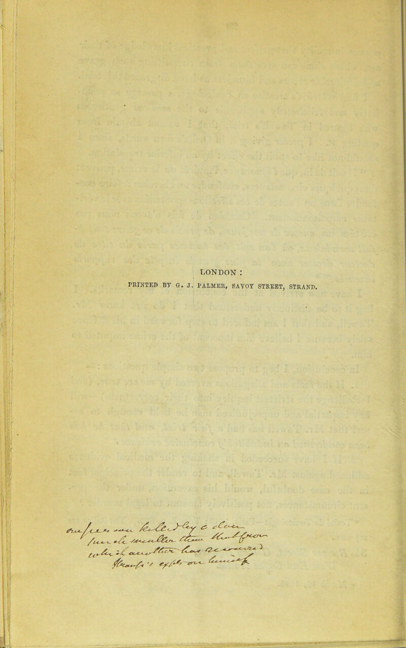 LONDON : PRINTER By a. J. PALMER, savoy street, ^ J-&Y & _ ^ ^ — . ^ox-K^f ^ STRAND.