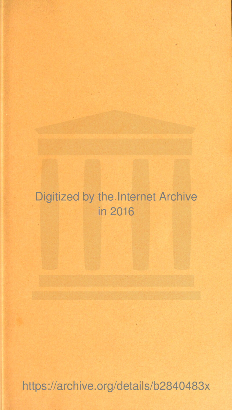 Digitized by the.Internet Archive in 2016 https://archive.org/details/b2840483x