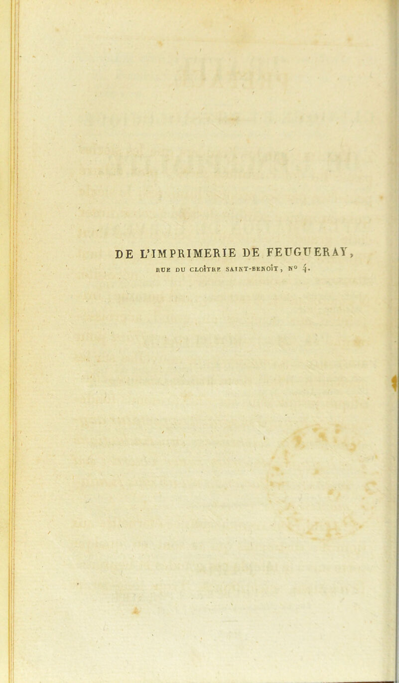 DE L’IMPRIMERIE DE FEUGÜERAY, BUE DU CLOITBE SATKT-BEKOIT , N° 4*