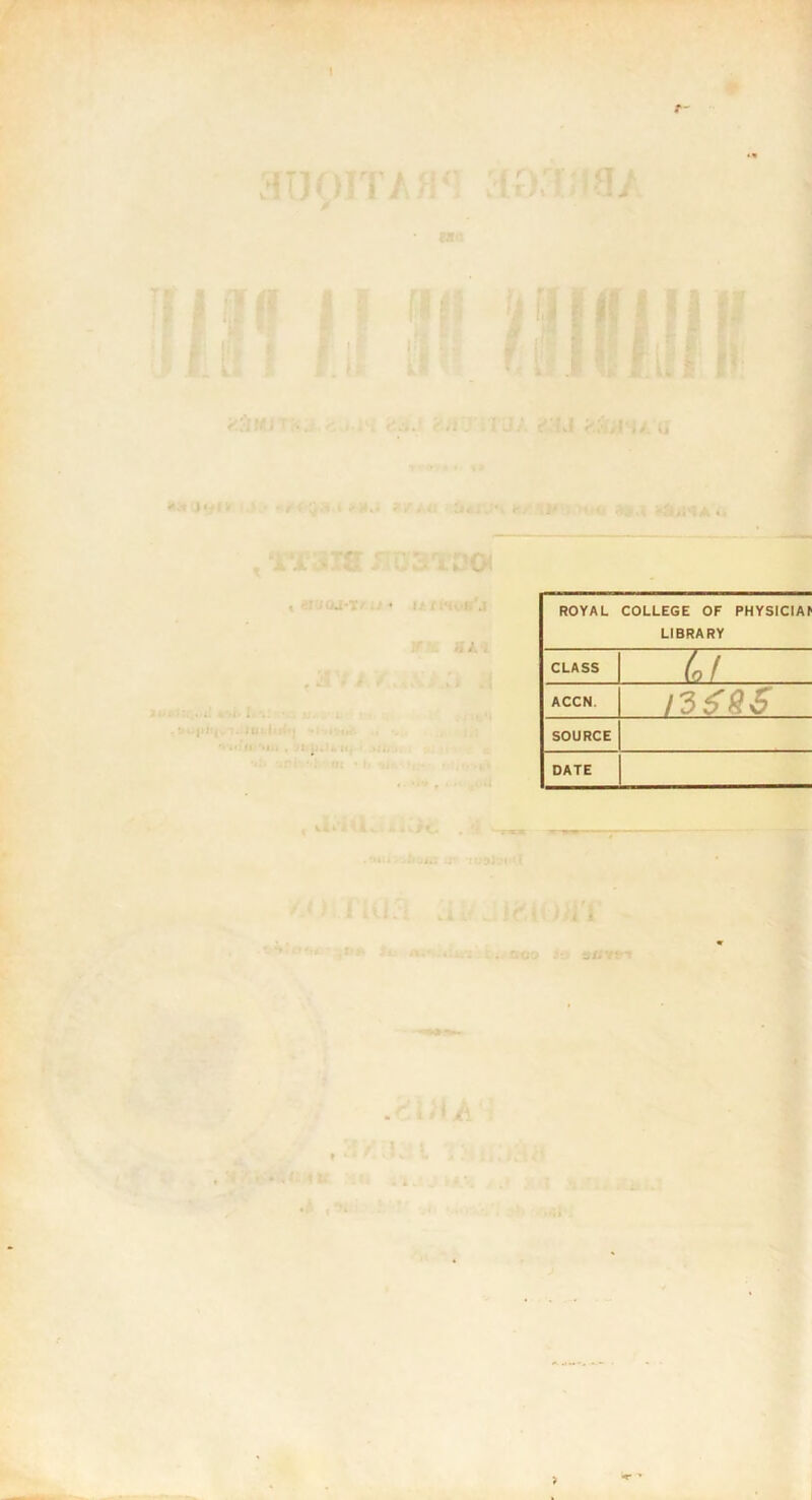 1 f' s/.. ROYAL COLLEGE OF PHYSICIAC LIBRARY CLASS ùf ACCN. /3&S S SOURCE DATE U‘ iU. 1 tsitmn