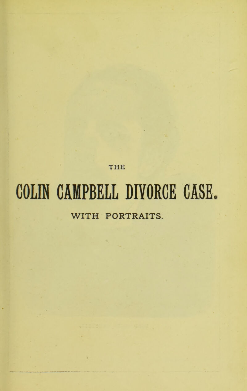 THE COLIN CAMPBELL DIVORCE CASE. WITH PORTRAITS.