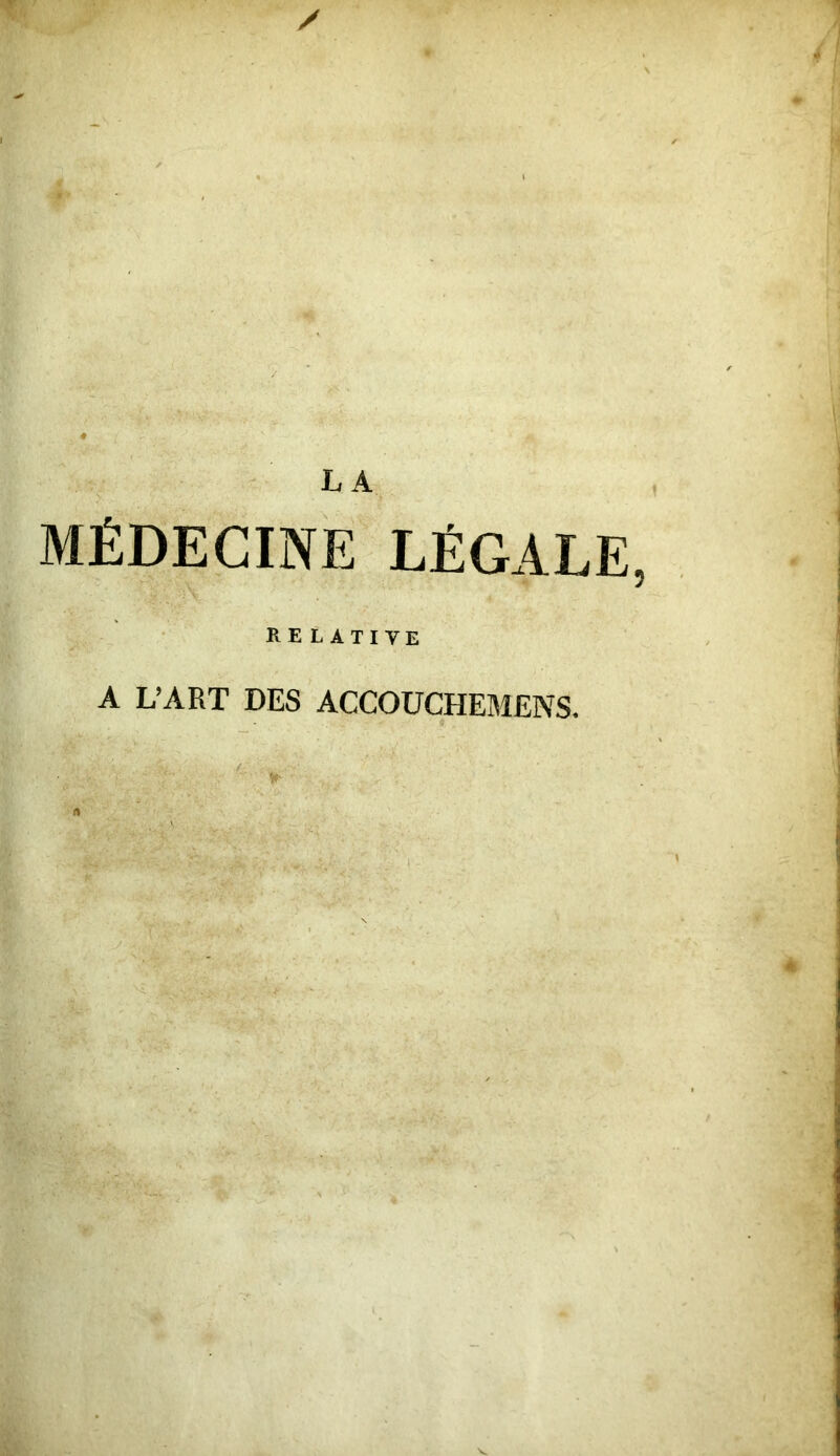 y LA MÉDECINE LÉGALE, RELATIVE A L’ART DES ACCOUCHEMENS.